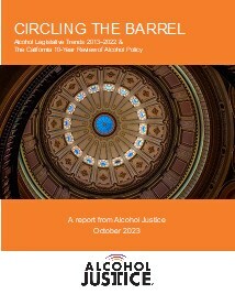 CIRCLING THE BARREL Alcohol Legislative Trends 2013-2022 & The California 10-Year Review of Alcohol Policy