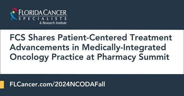 Florida Cancer Specialists & Research Institute Shares Patient-Centered Treatment Advancements in Medically-Integrated Oncology Practice at Pharmacy Summit