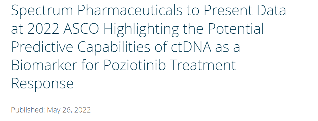 Spectrum Pharmaceuticals to Present Data at 2022 ASCO Highlighting the Potential Predictive Capabilities of ctDNA as a Biomarker for Poziotinib Treatment Response